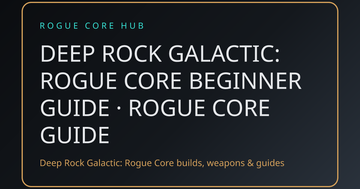 Deep Rock Galactic: Rogue Core Beginner Guide · Rogue Core Guide